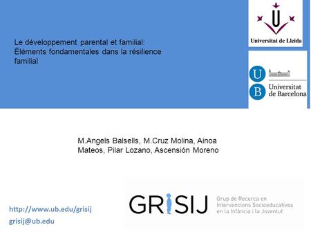 Le développement parental et familial: Éléments fondamentales dans la résilience familial   M.Angels Balsells, M.Cruz Molina, Ainoa Mateos, Pilar Lozano,