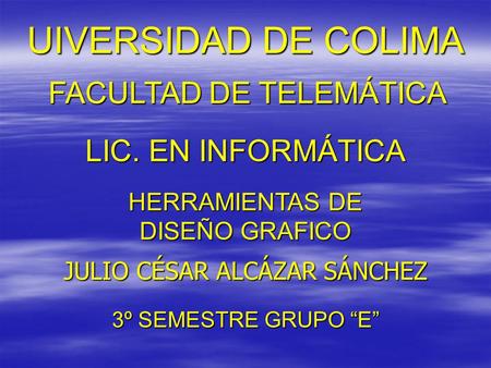 UIVERSIDAD DE COLIMA FACULTAD DE TELEMÁTICA LIC. EN INFORMÁTICA