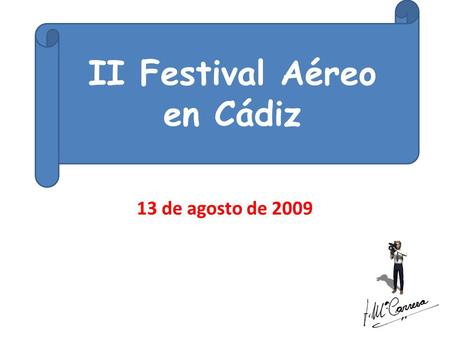 13 de agosto de 2009 II Festival Aéreo en Cádiz. Helicópteros SAR (Ejército del Aire) Las misiones SAR, incluyen evacuaciones, transporte de heridos y.