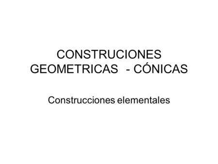 CONSTRUCIONES GEOMETRICAS - CÓNICAS
