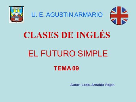 CLASES DE INGLÉS EL FUTURO SIMPLE U. E. AGUSTIN ARMARIO TEMA 09