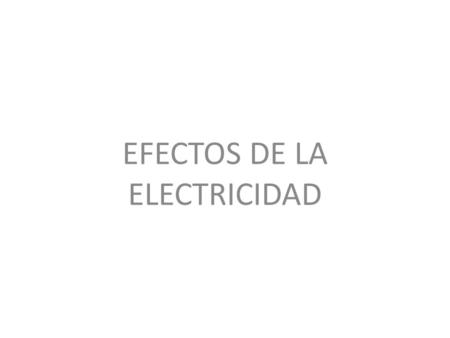 EFECTOS DE LA ELECTRICIDAD