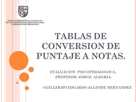 TABLAS DE CONVERSION DE PUNTAJE A NOTAS.