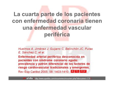 La cuarta parte de los pacientes con enfermedad coronaria tienen una enfermedad vascular periférica Huelmos A, Jiménez J, Guijarro C, Belinchón JC, Puras.