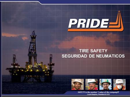 1 TIRE SAFETY SEGURIDAD DE NEUMATICOS SAFETY is the number 1 value of the company!!! Louis Raspino, President & CEO.