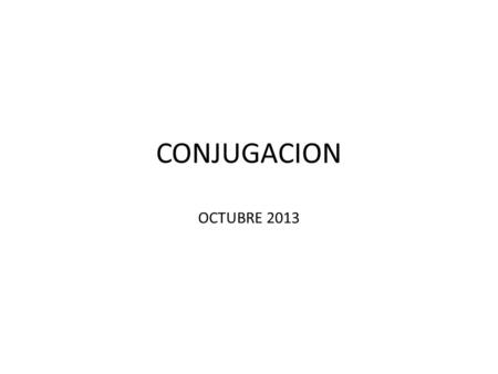 CONJUGACION OCTUBRE 2013.