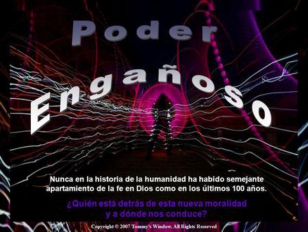 Enciende los parlantes Enciende los parlantes HAZ CLIC PARA AVANZAR Copyright © 2007 Tommy's Window. All Rights Reserved Nunca en la historia de la humanidad.