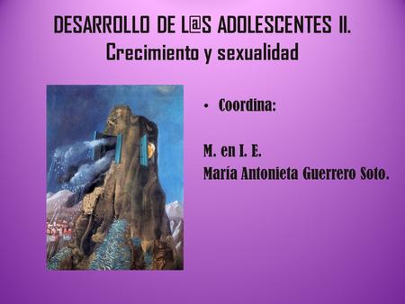 DESARROLLO DE ADOLESCENTES II. Crecimiento y sexualidad