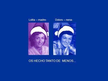 Lolita – madre- Dolors – nena- OS HECHO TANTO DE MENOS...