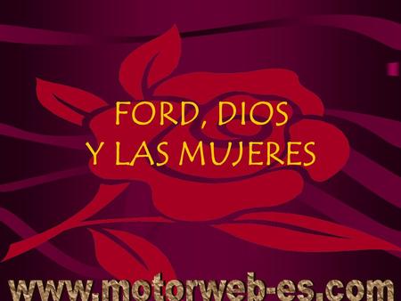 FORD, DIOS Y LAS MUJERES www.motorweb-es.com.