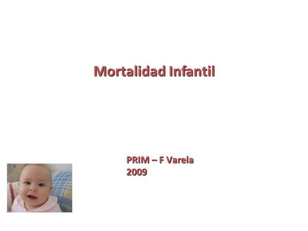 Mortalidad Infantil PRIM – F Varela 2009