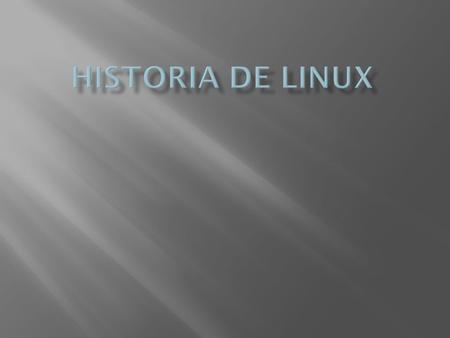 Linux es un SO de libre distribución UNIX para computadoras personales, servidores y estaciones de trabajo. 1983: Richard Stallman crea el proyecto de.