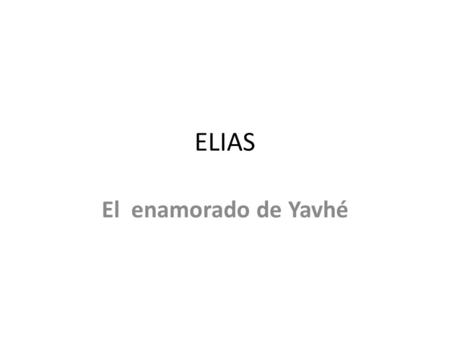 ELIAS El enamorado de Yavhé.