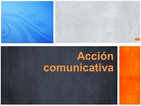 Acción comunicativa La acción pedagógica.