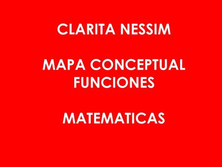 CLARITA NESSIM MAPA CONCEPTUAL FUNCIONES MATEMATICAS.