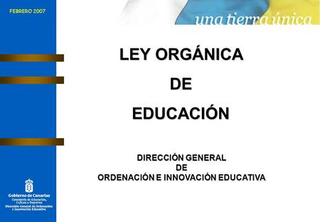 LEY ORGÁNICA DEEDUCACIÓN DIRECCIÓN GENERAL DE ORDENACIÓN E INNOVACIÓN EDUCATIVA FEBRERO 2007.