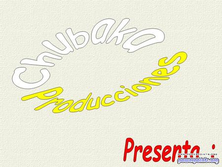 Chubaka Producciones Presenta :.