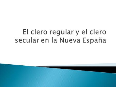 El clero regular y el clero secular en la Nueva España