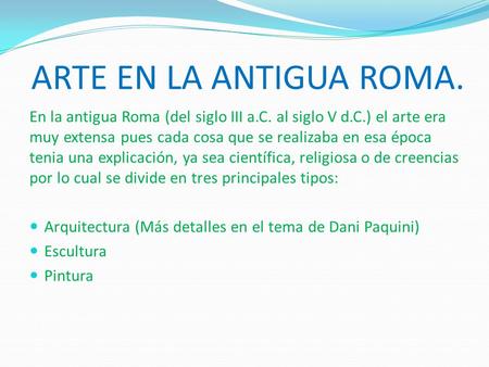 ARTE EN LA ANTIGUA ROMA. En la antigua Roma (del siglo III a.C. al siglo V d.C.) el arte era muy extensa pues cada cosa que se realizaba en esa época tenia.