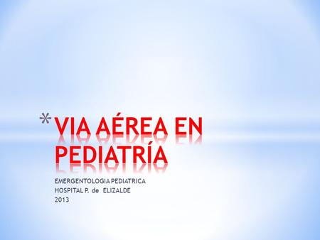 EMERGENTOLOGIA PEDIATRICA HOSPITAL P. de ELIZALDE 2013