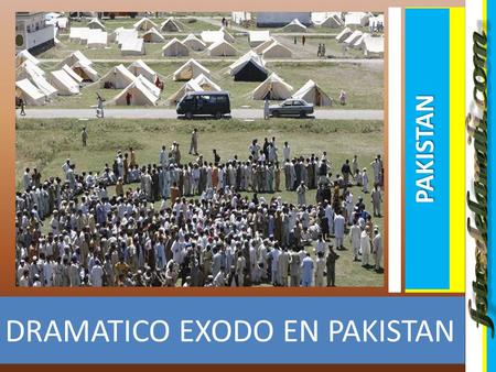 DRAMATICO EXODO EN PAKISTAN PAKISTAN DRAMATICO EXODO EN PAKISTAN DRAMATICO EXODO EN PAKISTAN La gran ofensiva de las tropas del gobierno contra los radicales.