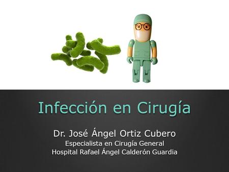 Infección en Cirugía Dr. José Ángel Ortiz Cubero