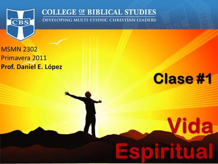 Vida Espiritual Clase #1 MSMN 2302 Primavera 2011