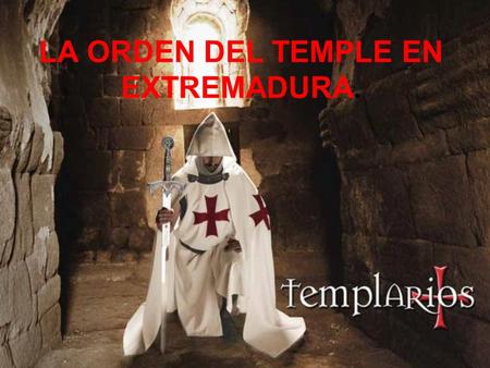 LA ORDEN DEL TEMPLE EN EXTREMADURA.