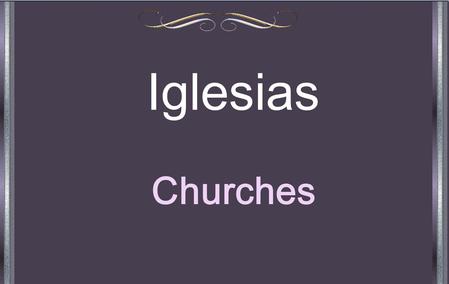Iglesias Churches Las Iglesias han existido por miles de años. Desde el año 67, bajo el mando del Emperador Romano Claudio Nerón, las Iglesias han sufrido.