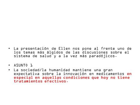 La presentación de Ellen nos pone al frente uno de los temas más álgidos de las discusiones sobre el sistema de salud y a la vez más paradójicos. ASUNTO.