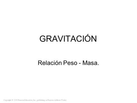 GRAVITACIÓN Relación Peso - Masa..