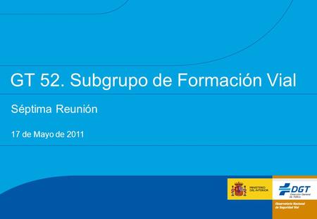 GT 52. Subgrupo de Formación Vial Séptima Reunión 17 de Mayo de 2011.
