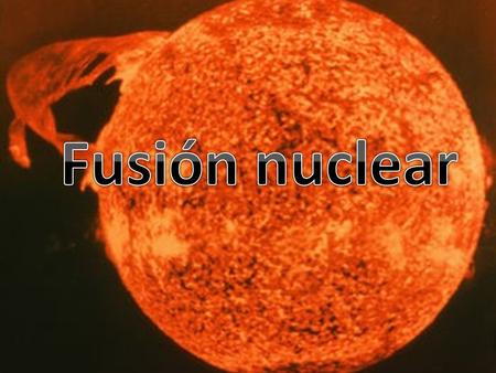 Fusión nuclear.