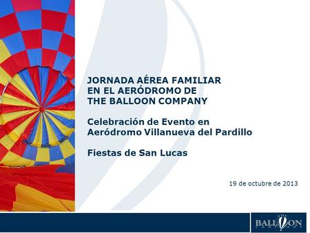 1 JORNADA AÉREA FAMILIAR EN EL AERÓDROMO DE THE BALLOON COMPANY Celebración de Evento en Aeródromo Villanueva del Pardillo Fiestas de San Lucas 19 de octubre.