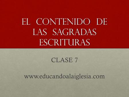 El contenido de Las sagradas escrituras CLASE 7 www.educandoalaiglesia.com.