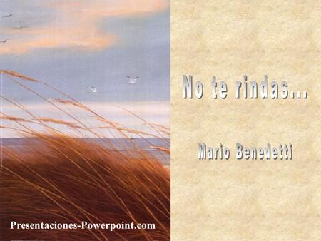 No te rindas... Mario Benedetti Presentaciones-Powerpoint.com.