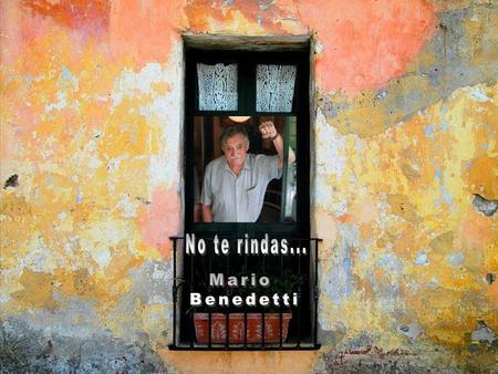 No te rindas... Mario Benedetti.
