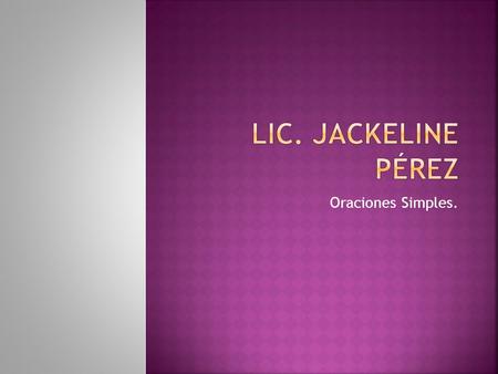 Lic. Jackeline Pérez Oraciones Simples..