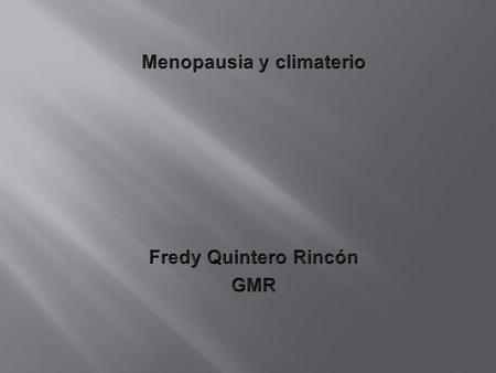 Menopausia y climaterio Fredy Quintero Rincón GMR