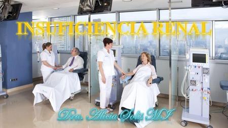 INSUFICIENCIA RENAL Dra. Alicia Solis MI.
