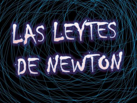 LAS LEYTES DE NEWTON.