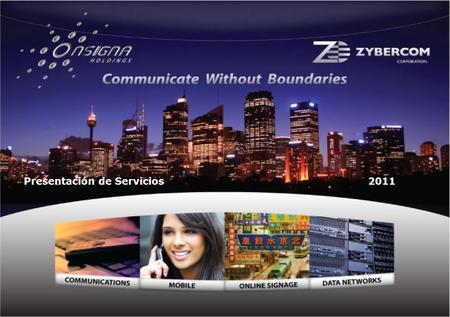 Presentación de Servicios 2011. Somos una empresa de servicios de cobertura nacional a la vanguardia en el ámbito de las telecomunicaciones. Onsigna cuenta.