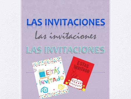 LAS INVITACIONES Las invitaciones LAS INVITACIONES.