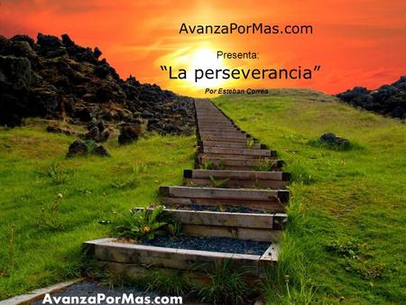 AvanzaPorMas.com Presenta: “La perseverancia” Por Esteban Correa.