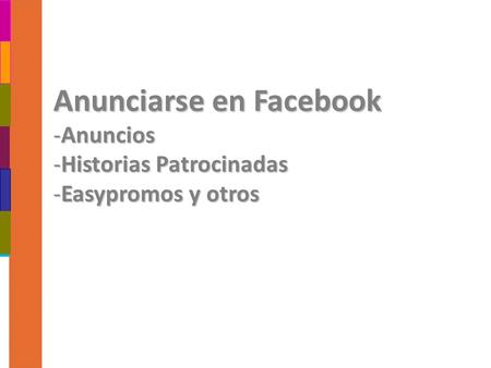 Anunciarse en Facebook -Anuncios -Historias Patrocinadas -Easypromos y otros.