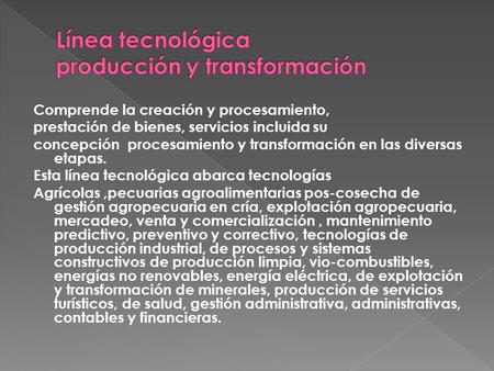 Línea tecnológica producción y transformación