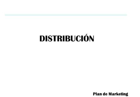 DISTRIBUCIÓN Plan de Marketing.