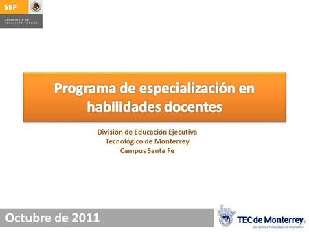 Octubre de 2011 División de Educación Ejecutiva Tecnológico de Monterrey Campus Santa Fe.