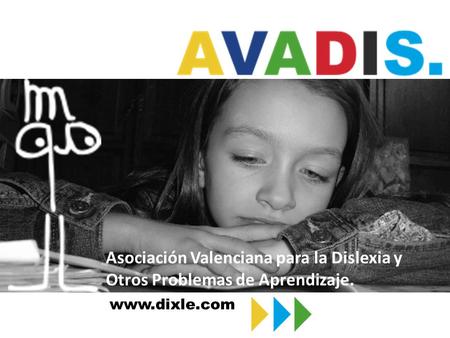 Asociación Valenciana para la Dislexia y Otros Problemas de Aprendizaje. www.dixle.com.