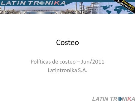 Costeo Políticas de costeo – Jun/2011 Latintronika S.A.